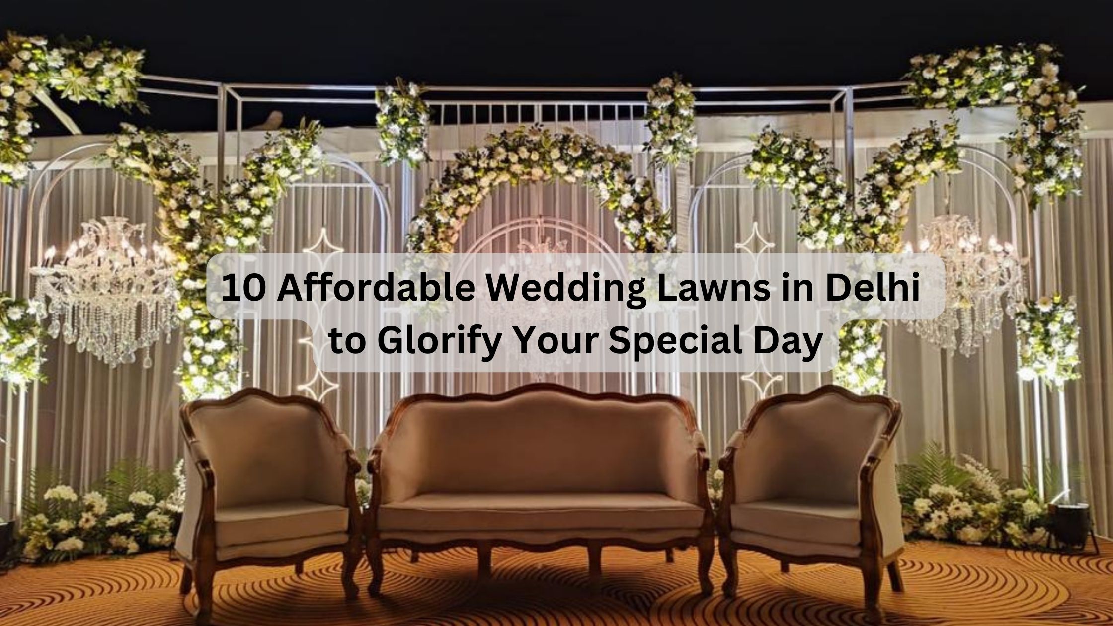 10 Affordable Wedding Lawns in Delhi to Glorify Your Special Day
