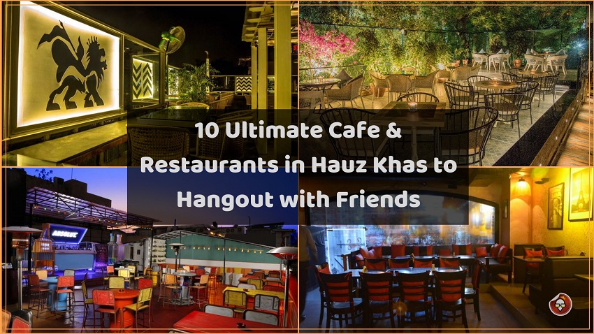 10 Ultimate Cafe & Restaurants in Hauz Khas to Hangout with Friends