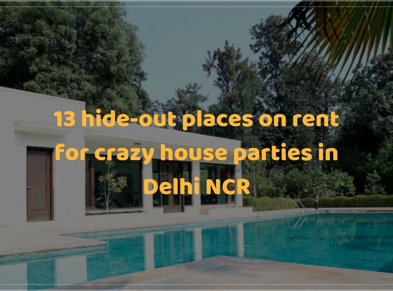 13 hide-out places on rent for crazy house parties in Delhi NCR