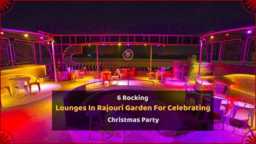 6 Rocking Lounges In Rajouri Garden For Celebrating Christmas Party