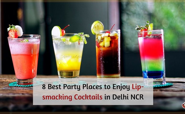8 Best Party Places to Enjoy Lip-smacking Cocktails in Delhi NCR