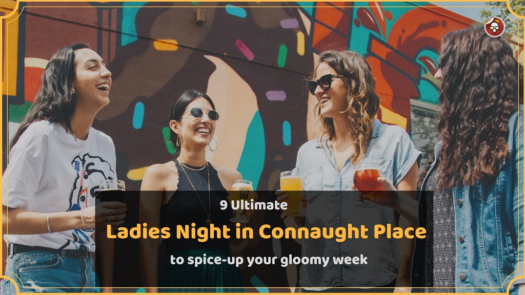 9 Ladies Night in Connaught Place to spice-up your gloomy week!