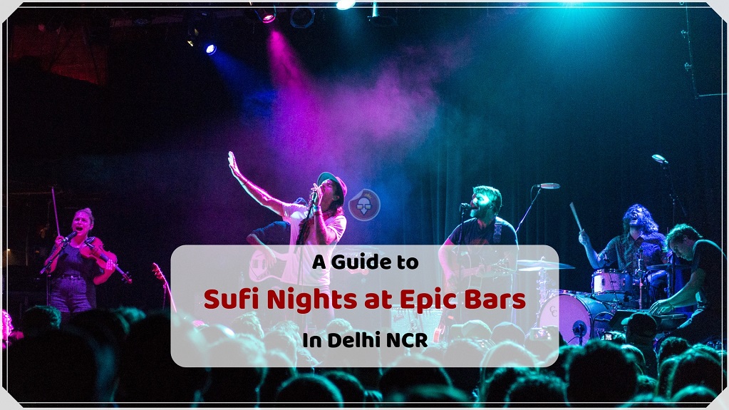 A Guide to Sufi Nights at Epic Bars In Delhi NCR
