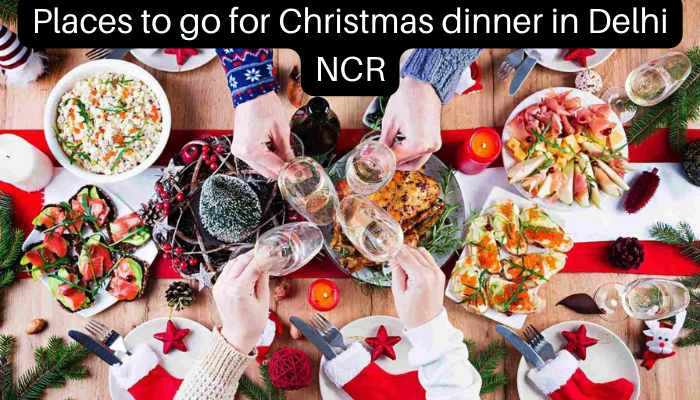 Christmas Celebration in Delhi, Places to go for Christmas dinner in Delhi NCR