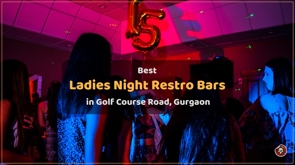 Best Ladies Night Restro Bars in Golf Course Road, Gurgaon
