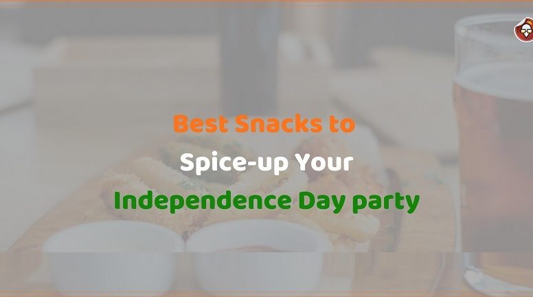 Best Snacks to Spice-up Your Independence Day party