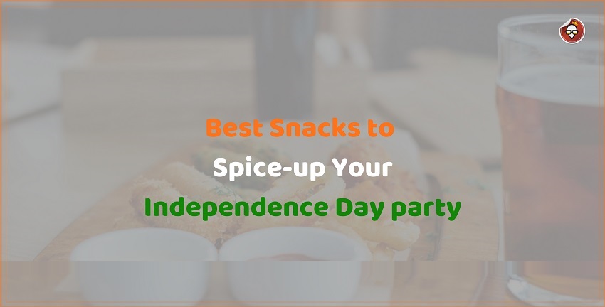 Best Snacks to Spice-up Your Independence Day party