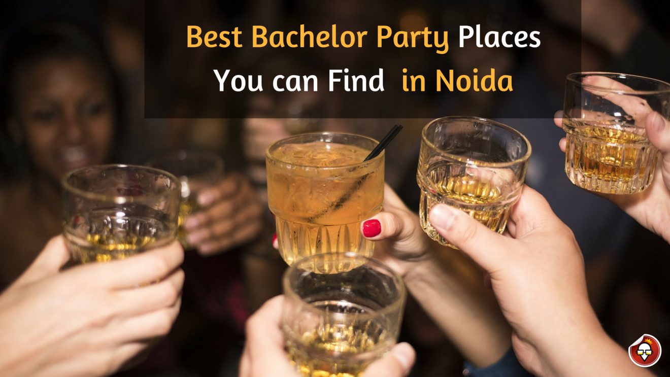 Best bachelor party places you can find in Noida