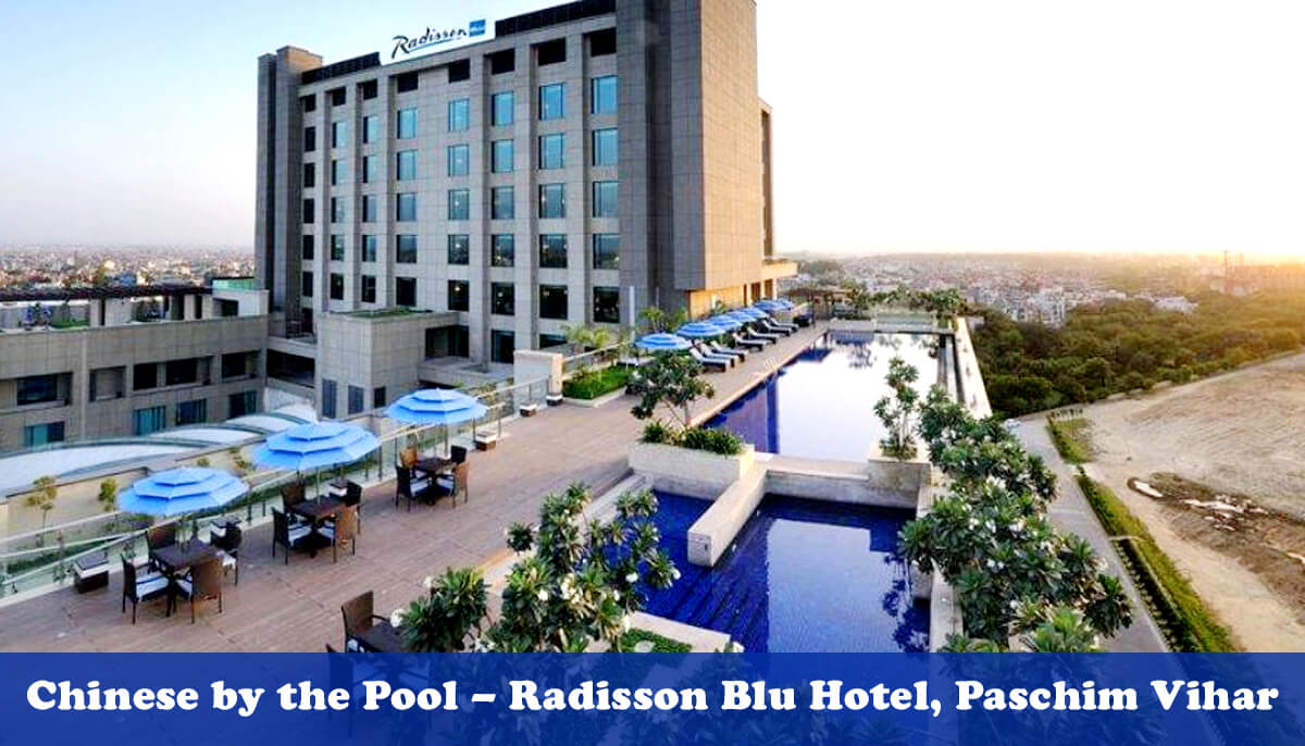 Chinese by the Pool – Radisson Blu Hotel, Paschim Vihar