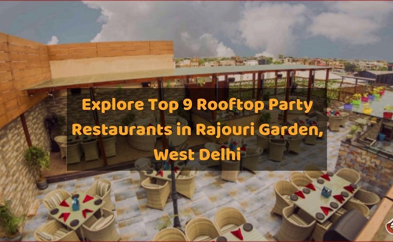 Explore Top 9 Rooftop Party Restaurants in Rajouri Garden, West Delhi