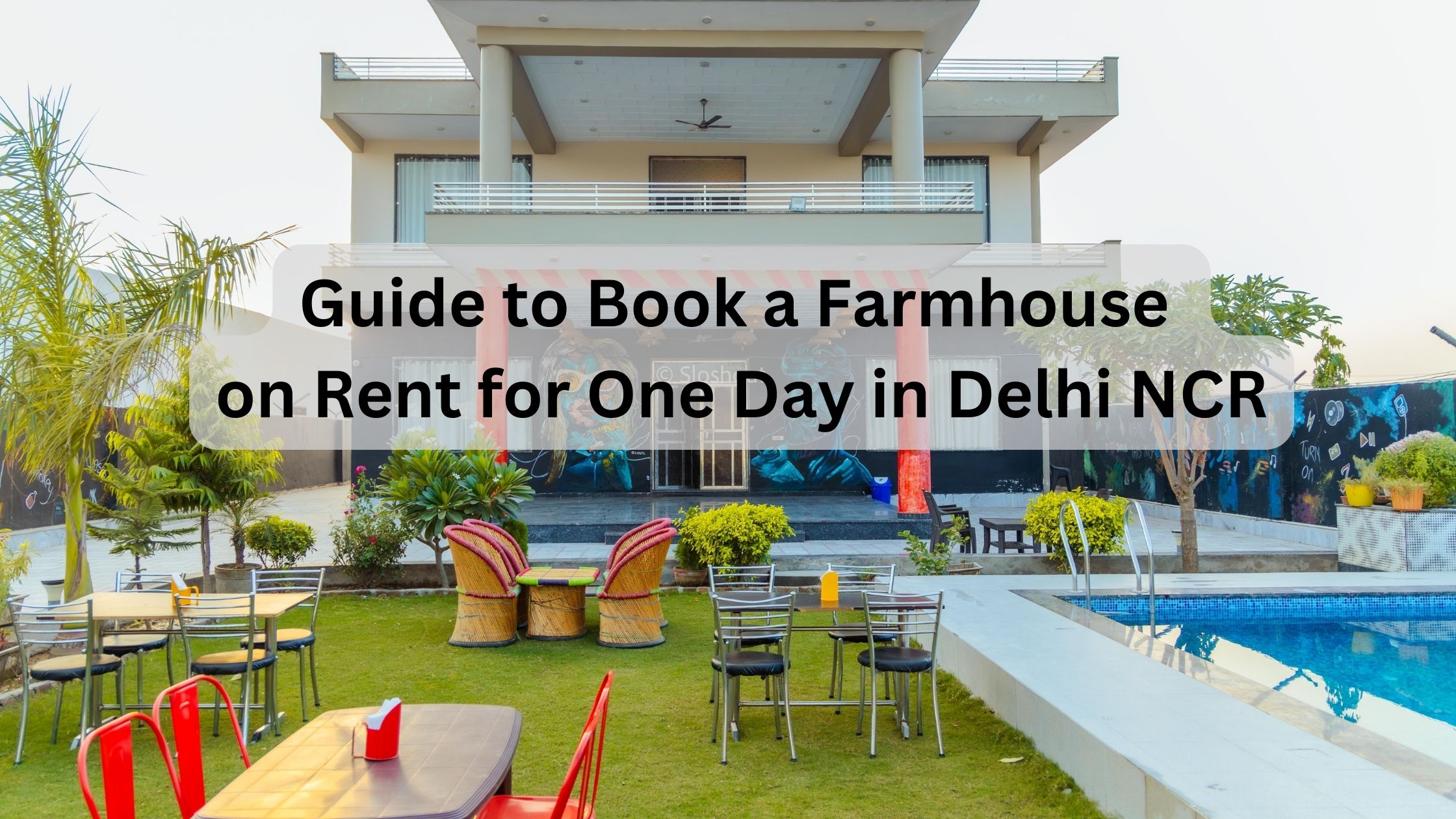 Guide to Book a Farmhouse on Rent for One Day in Delhi NCR