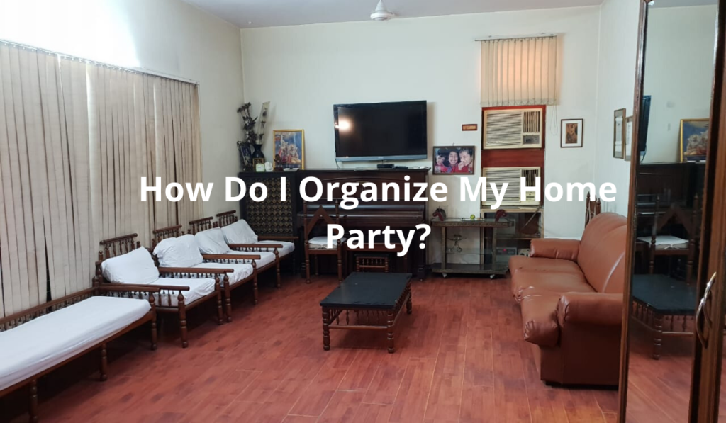How Do I Organise My Home Party_
