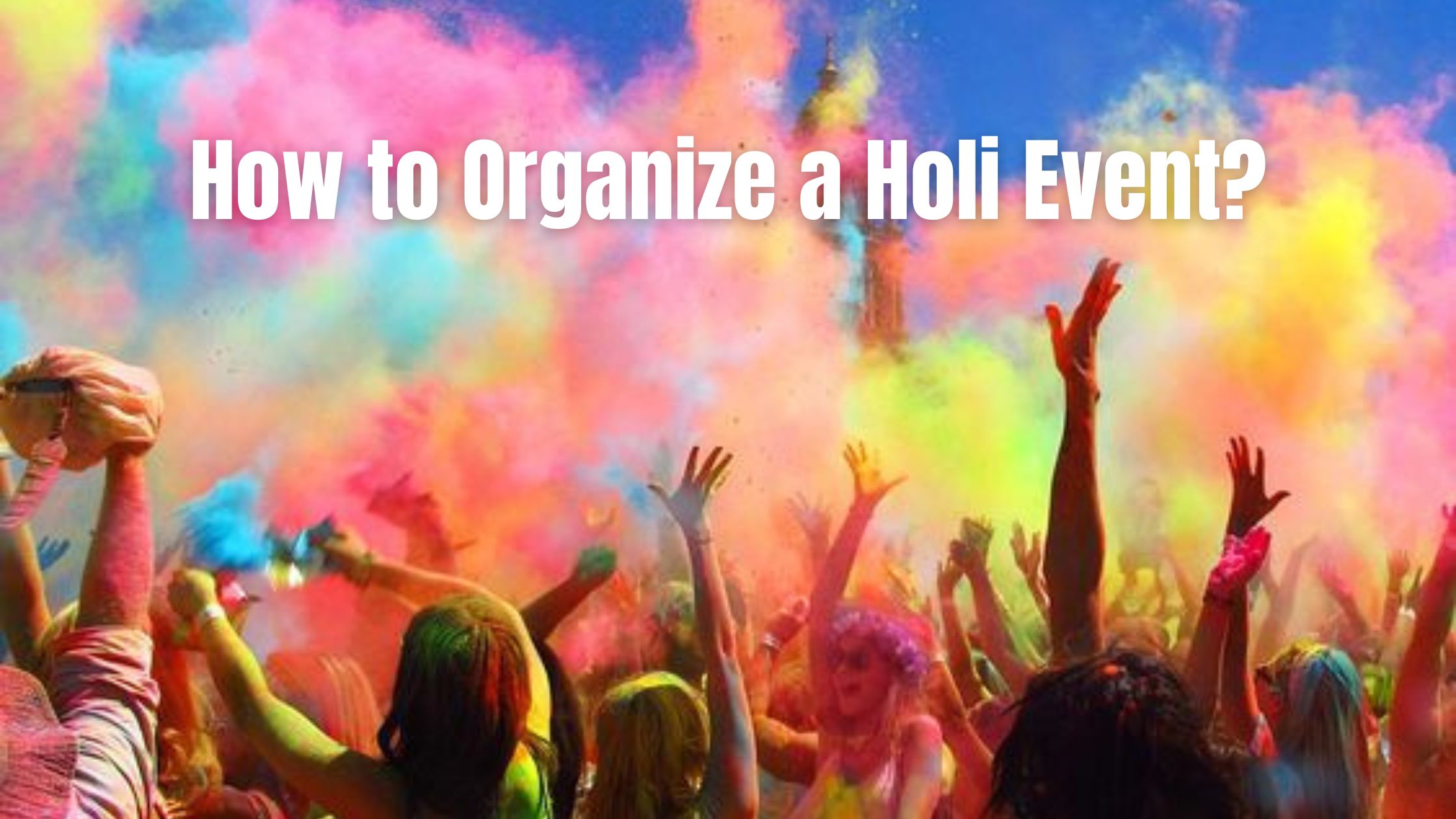 How to Organize a Holi Event?