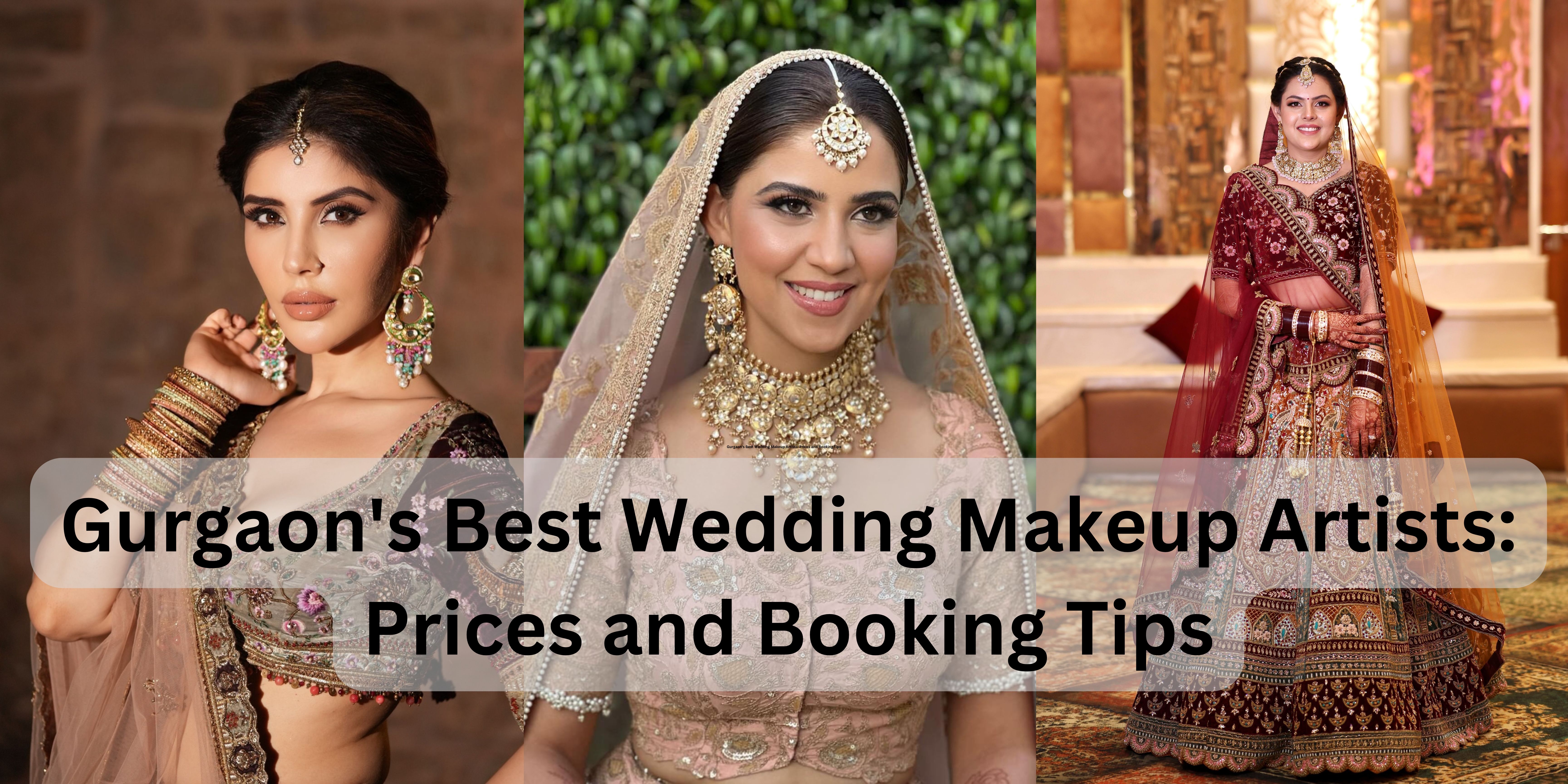 Gurgaon's Best Wedding Makeup Artists: Prices and Booking Tips