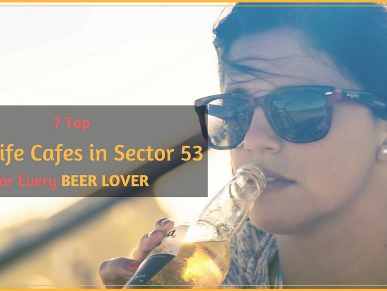 Nightlife Cafes in Sector 53 for Every beer lover