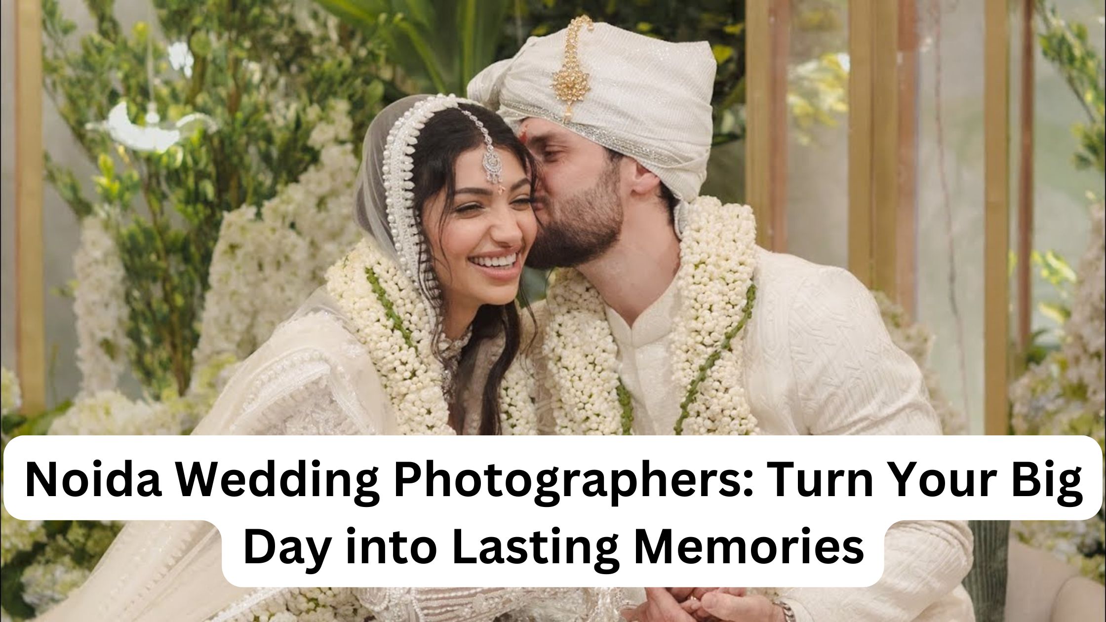 Noida Wedding Photographers Turn Your Big Day into Lasting Memories