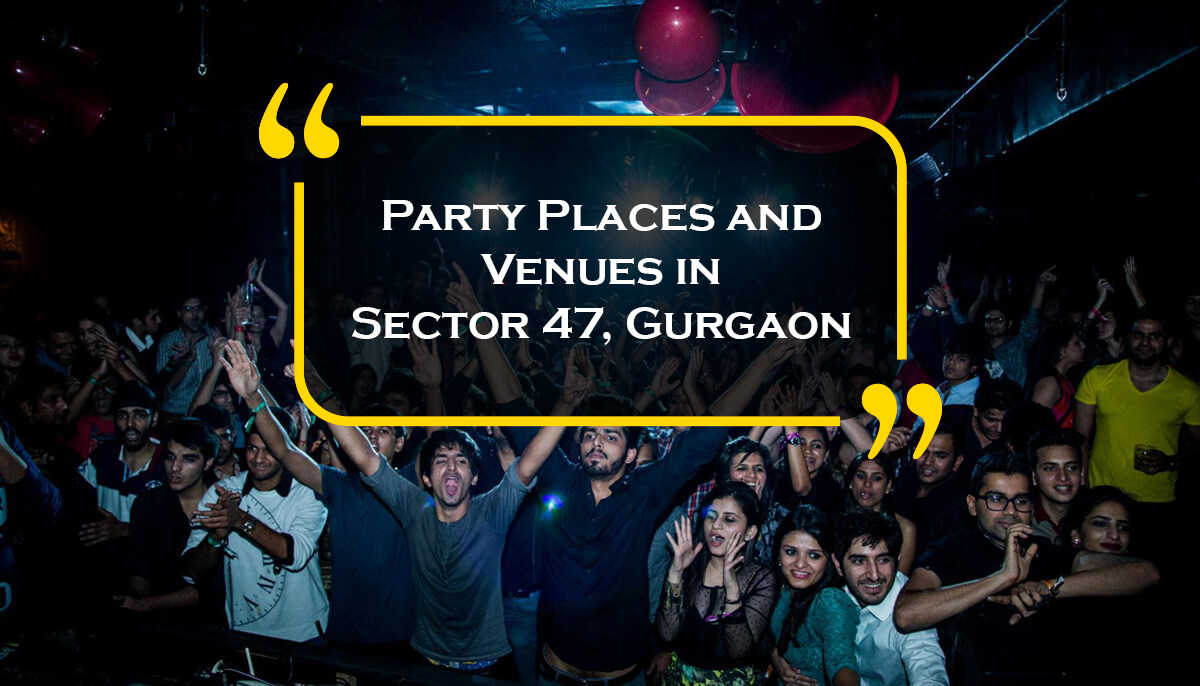 Party Places and Venues in Sector 47, Gurgaon