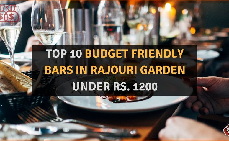 TOP 10 BUDGET FRIENDLY BARS IN RAJOURI GARDEN UNDER RS. 1200