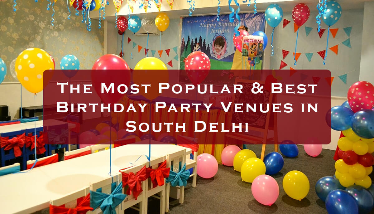 Top 5 Birthday Party Venues in South Delhi to Celebrate With GF