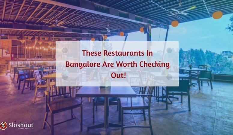 These Restaurants In Bangalore Are Worth Checking Out!
