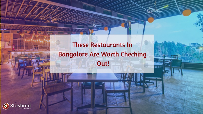 These Restaurants In Bangalore Are Worth Checking Out!