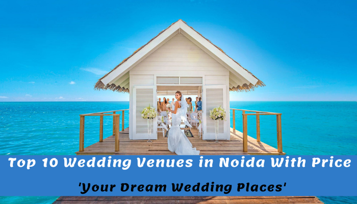Top 12 Wedding Venues & Marriage Halls in Noida With Price