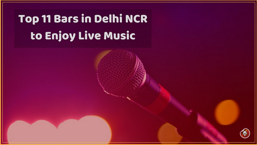 Top 11 Bars in Delhi NCR to Enjoy Live Music
