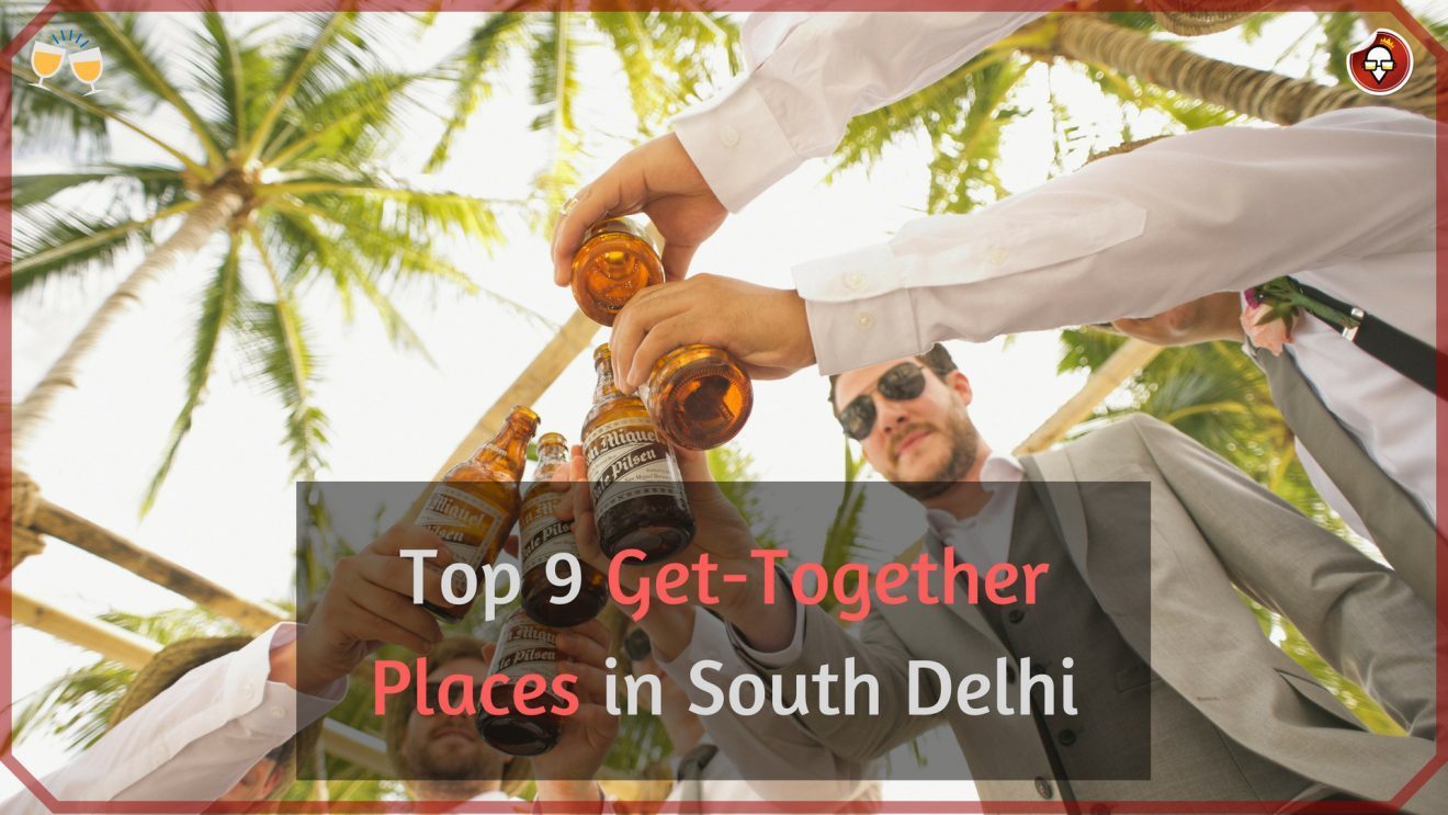 Top 9 Get-Together Places in South Delhi