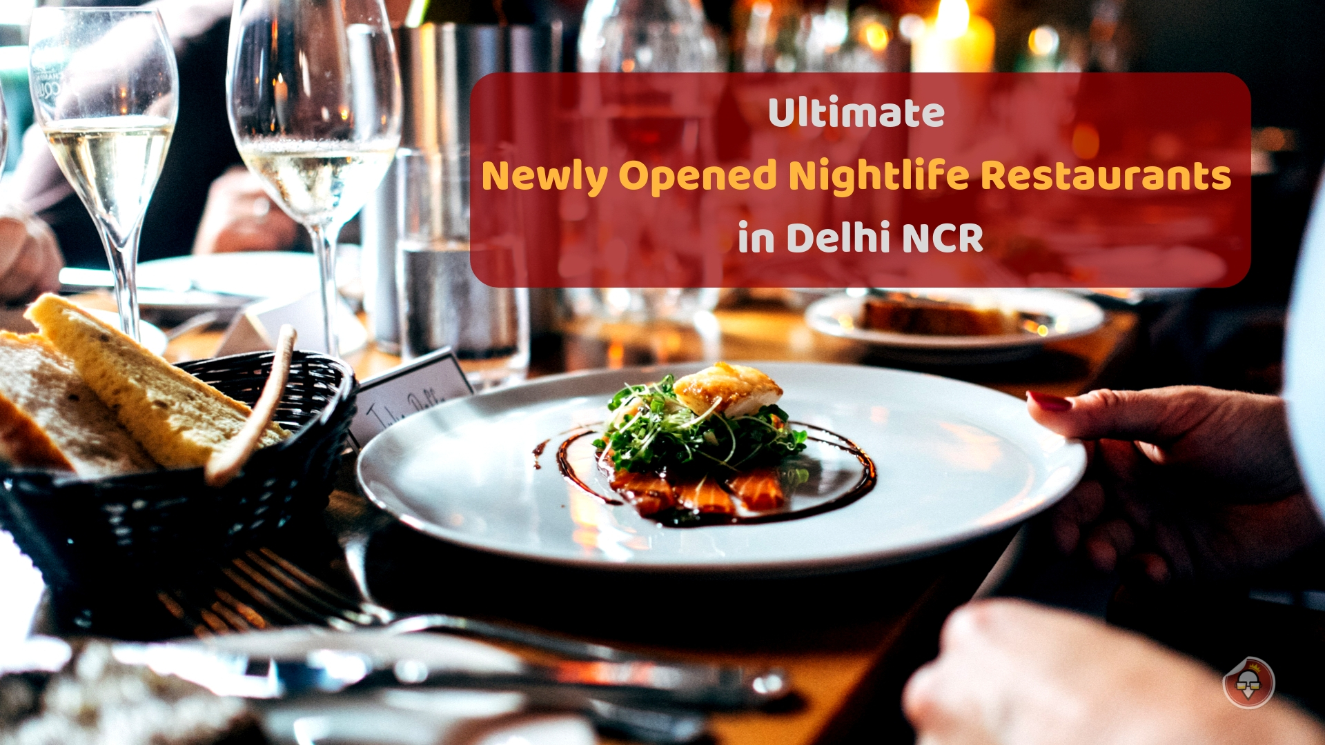 Ultimate Newly opened nightlife restaurants in Delhi NCR