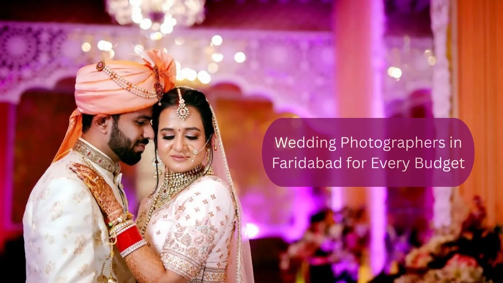 Wedding Photographers in Faridabad for Every Budget