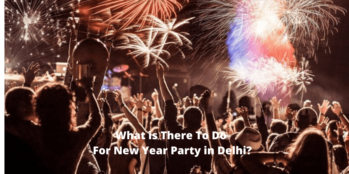 What is There To Do For New Year Party in Delhi