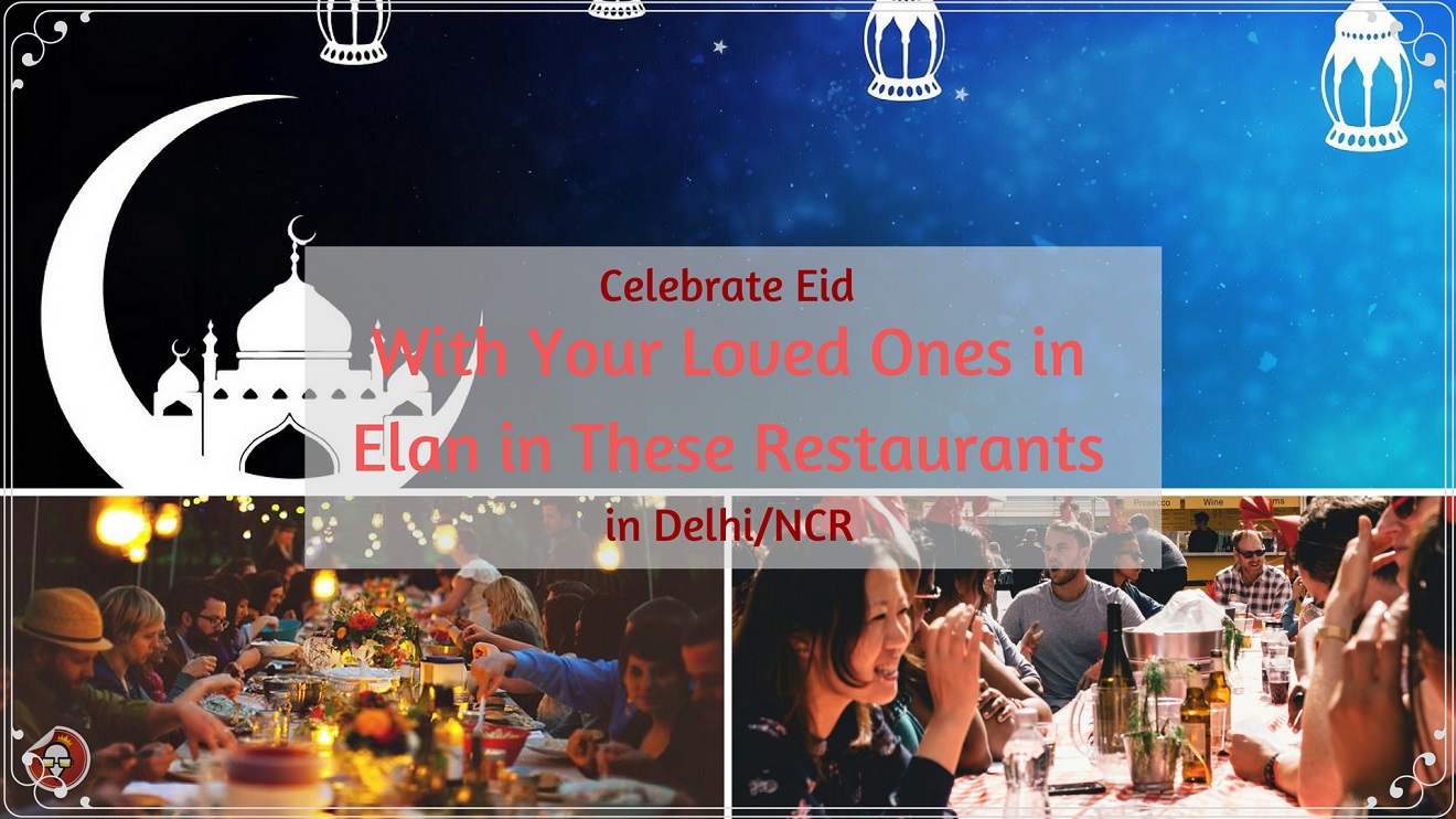 With Your Loved Ones in Elan in These Restaurants in Delhi_NCR