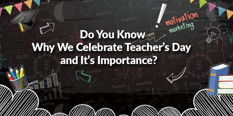 Why do we celebrate teachers day in india